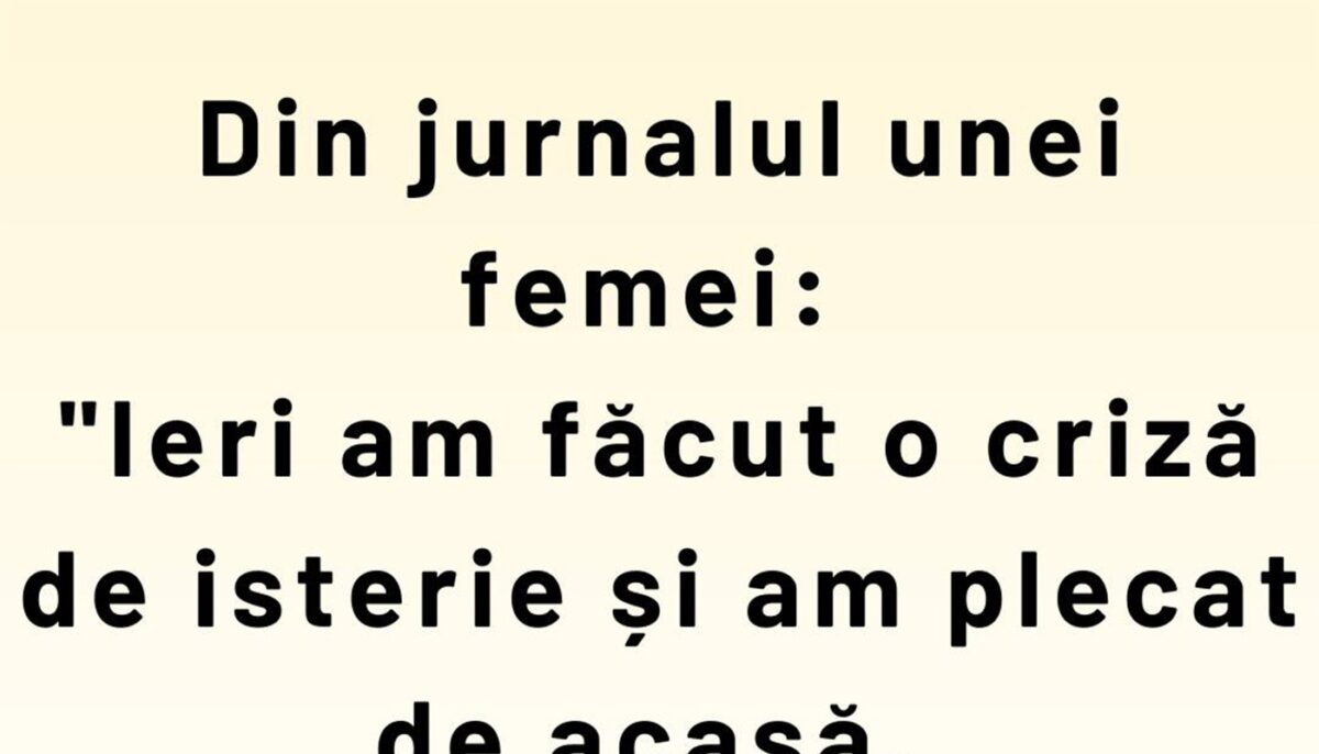 Imagine Stire Bancul de weekend | Din jurnalul unei femei: „Ieri am făcut o criză de isterie și am plecat de acasă” | 2review.ro