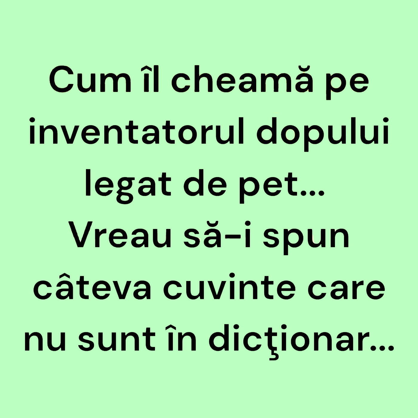 Bancul începutului de săptămână | Cum îl cheamă pe inventatorul dopului legat de pet