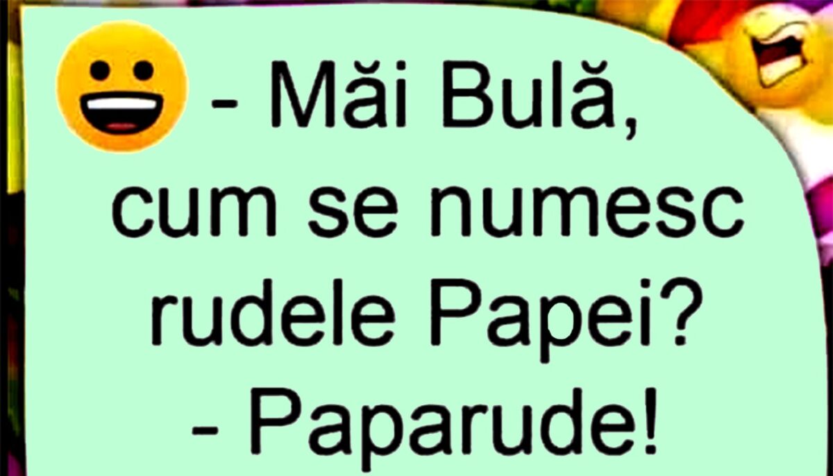 BANC | „Bulă, cum se numesc rudele Papei?”