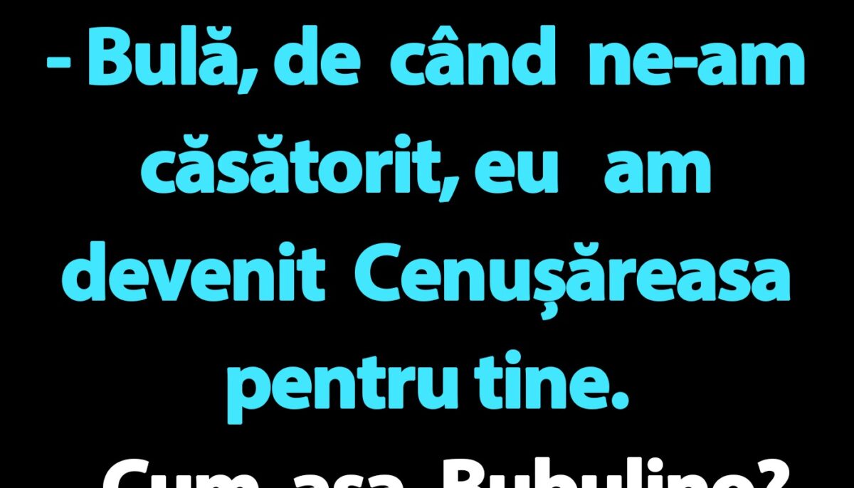 BANC | Bulă și Cenușăreasa