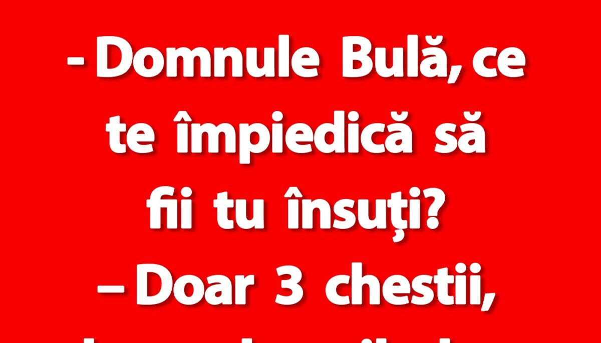 BANC | „Domnule Bulă, ce te împiedică să fii tu însuți?”