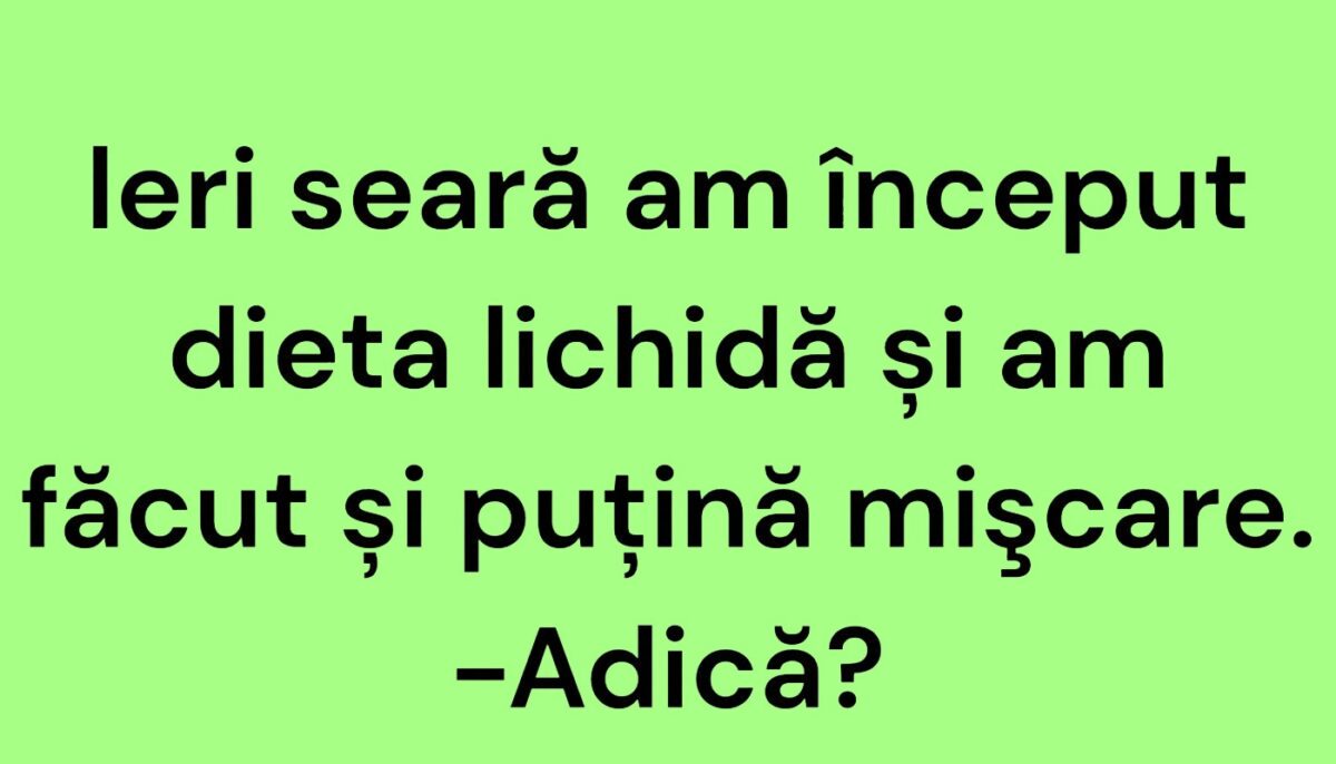 Bancul începutului de săptămână | Dieta lichidă și puțină mișcare