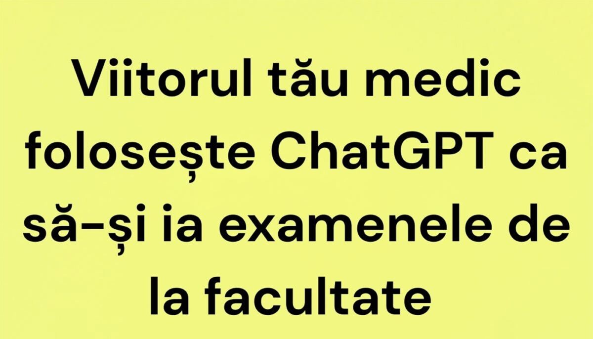 BANC | Viitorul tău medic folosește ChatGPT