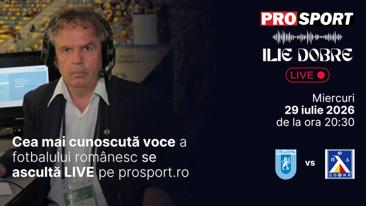 Ilie Dobre comentează LIVE pe ProSport.ro meciul Universitatea Craiova – Levski Sofia, miercuri, 29 iulie 2026, de la ora 20:30