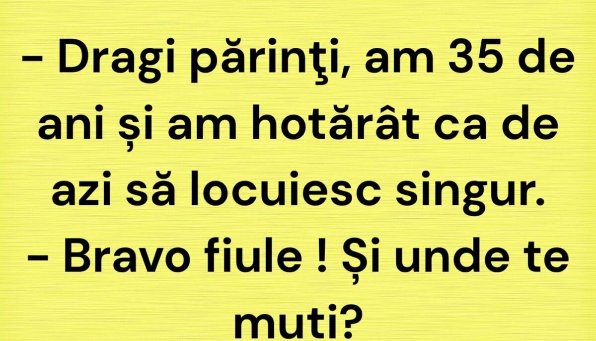 BANC | „Dragi părinți, am 35 de ani și am hotărât ca de azi să locuiesc singur”