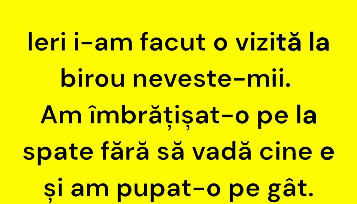 BANCUL ZILEI | Vizită inopinată la biroul nevestei