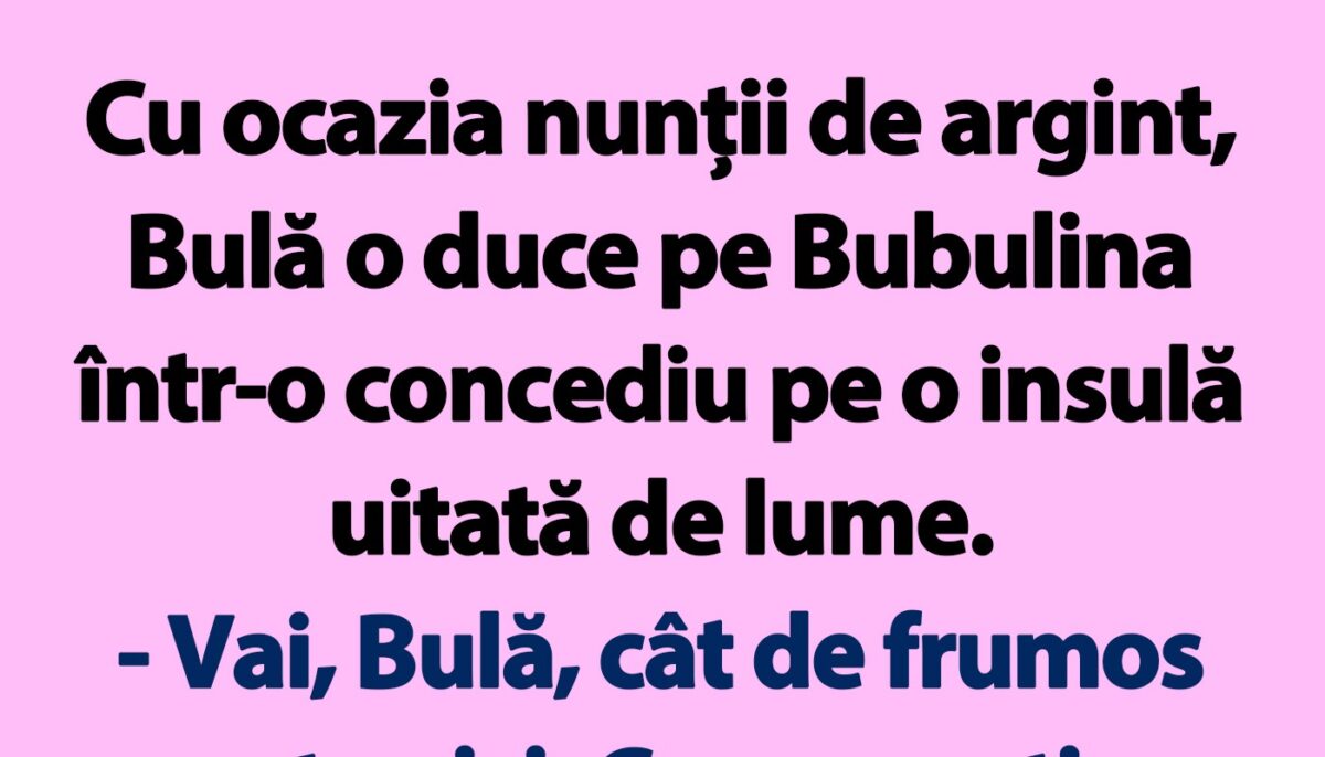 BANC | Cu ocazia nunții de argint, Bulă o duce pe Bubulina într-un concediu pe o insulă uitată de lume