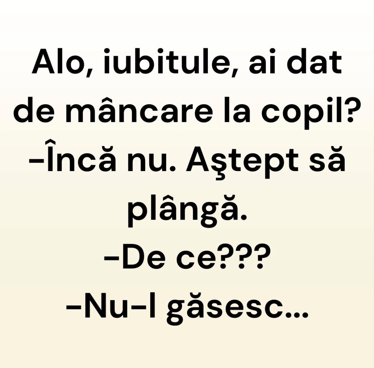 BANCUL ZILEI | ”Iubitule, ai dat de mâncare la copil?”