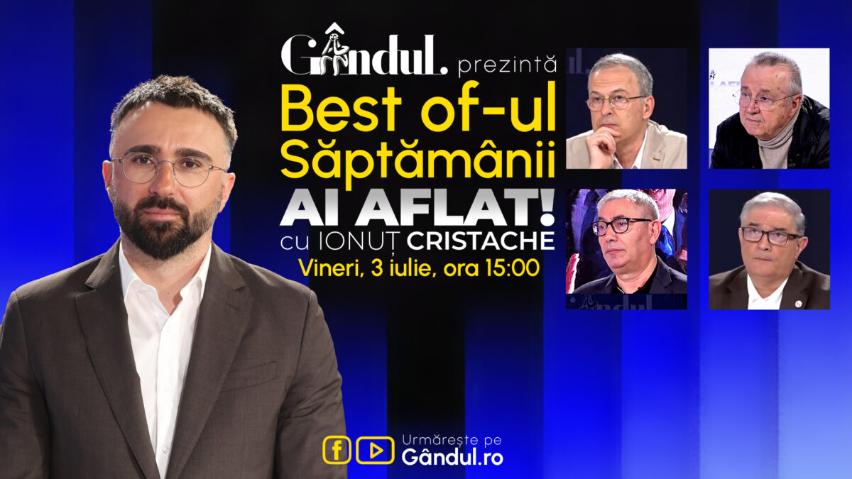 Gândul prezintă Best Of Ai aflat! Cu Ionuț Cristache – vineri, 3 iulie, de la ora 15.00