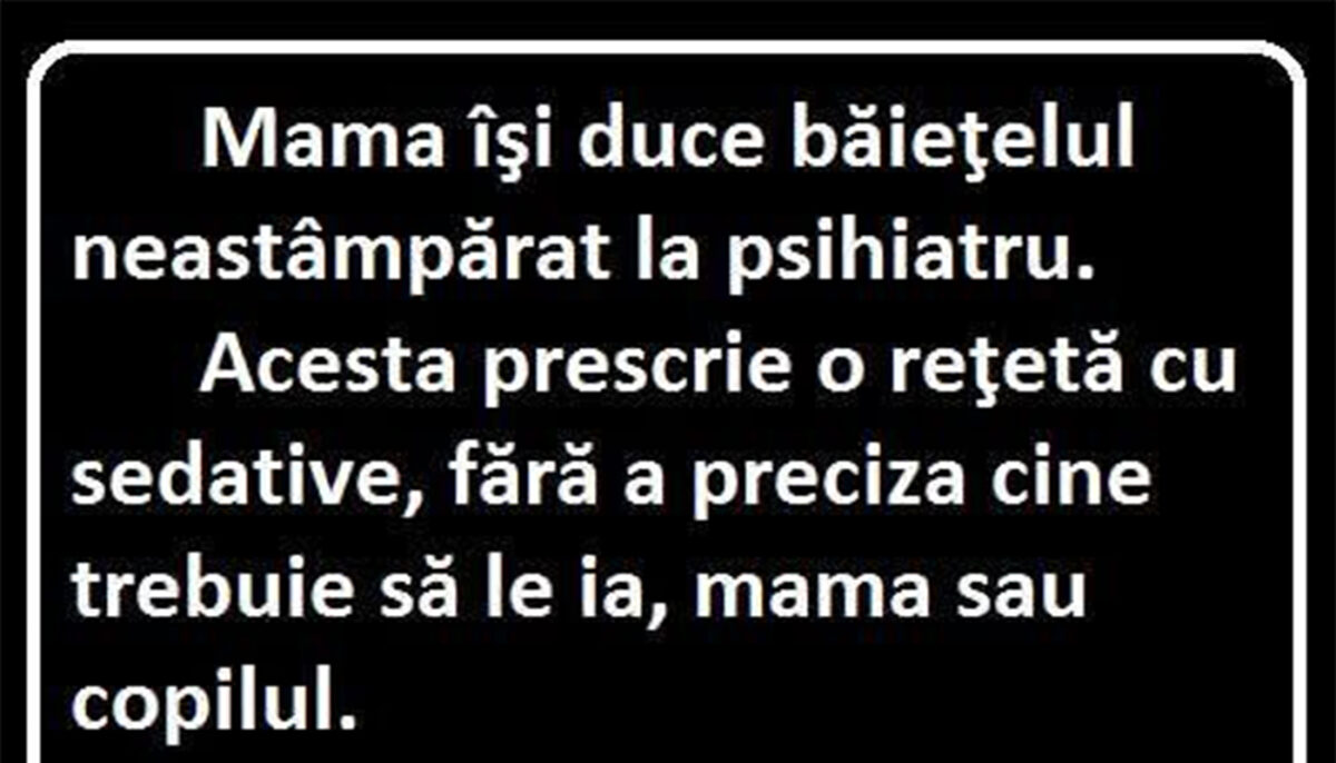 BANCUL ZILEI | Mama își duce băiețelul la psihiatru
