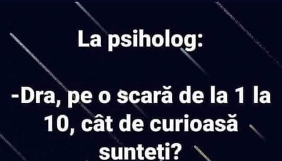BANCUL ZILEI | Femeia curioasă se duce la psiholog