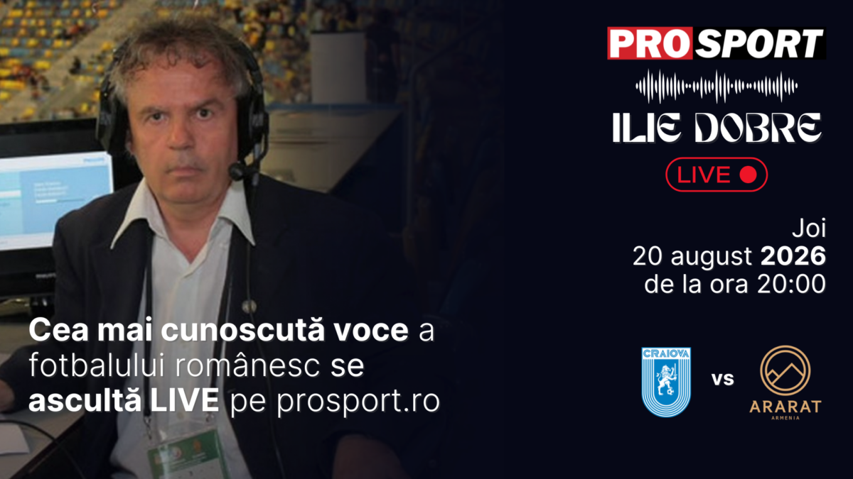 Ilie Dobre comentează LIVE pe ProSport.ro meciul Universitatea Craiova – Ararat Armenia, joi, 20 august 2026, de la ora 20:00