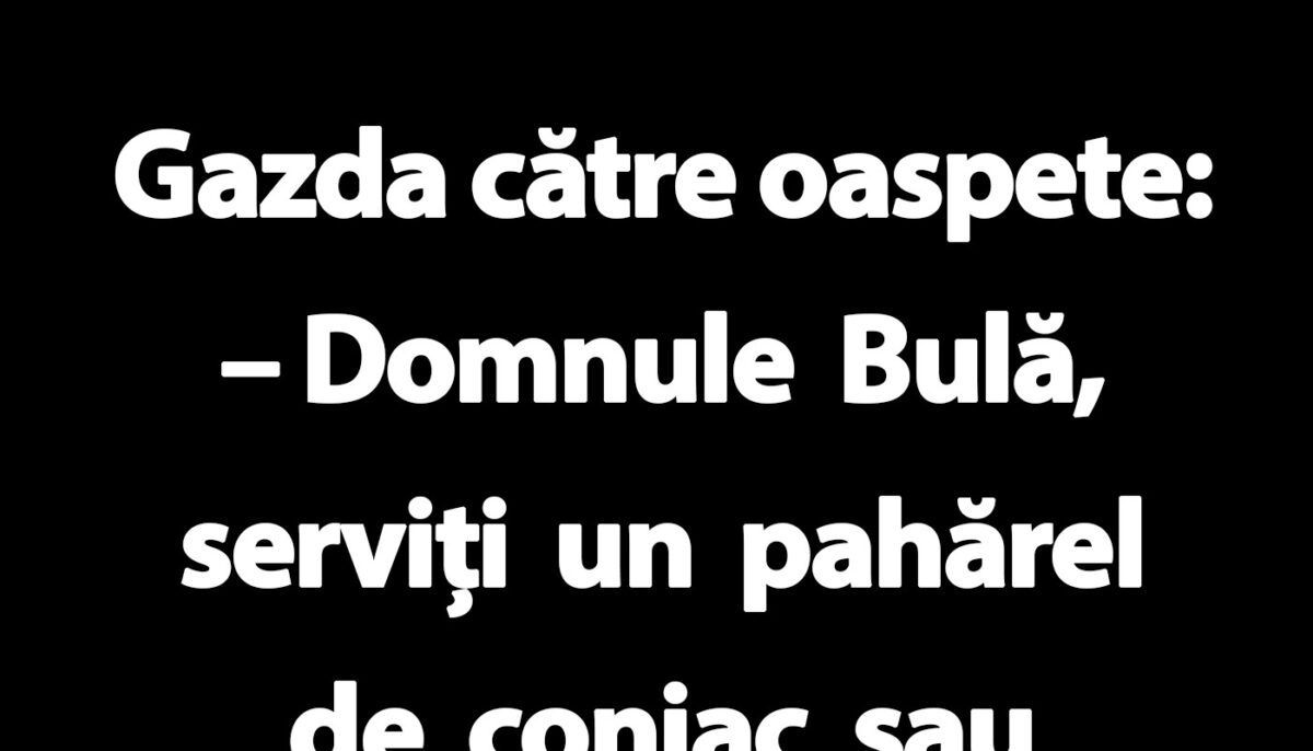 BANC | „Domnule Bulă, serviți un pahărel de coniac sau o cană de ceai?”
