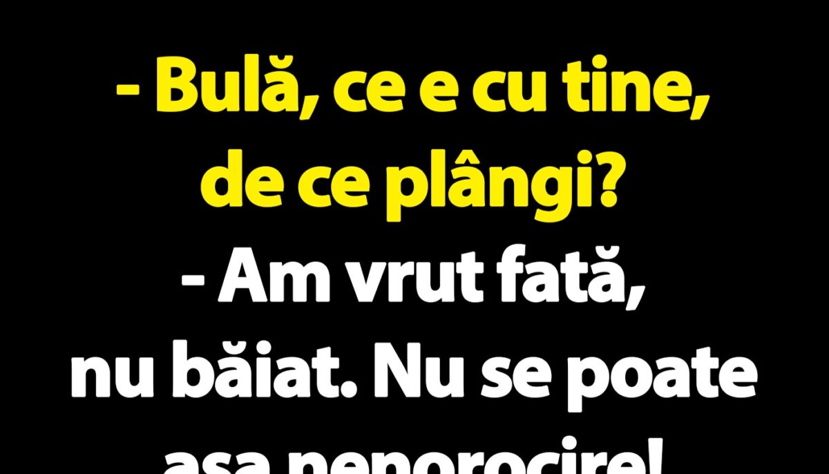 BANC | „Bulă, ce e cu tine, de ce plângi?”