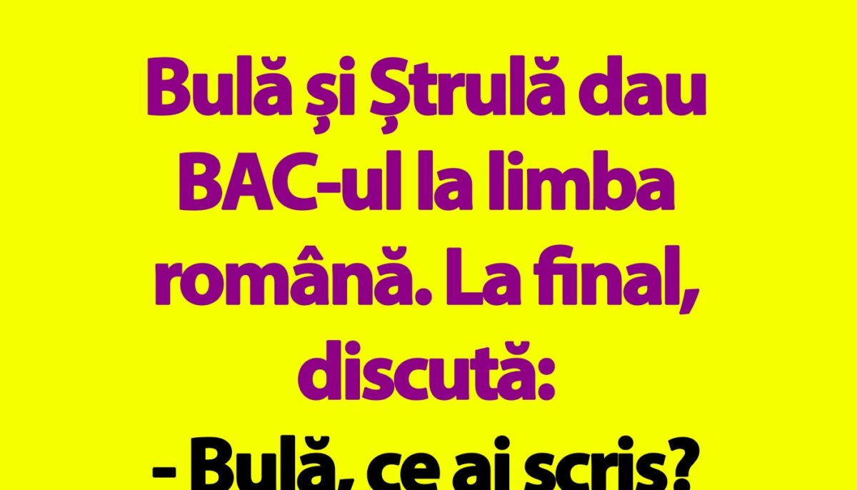 BANC | Bulă, Ștrulă și Bacalaureatul