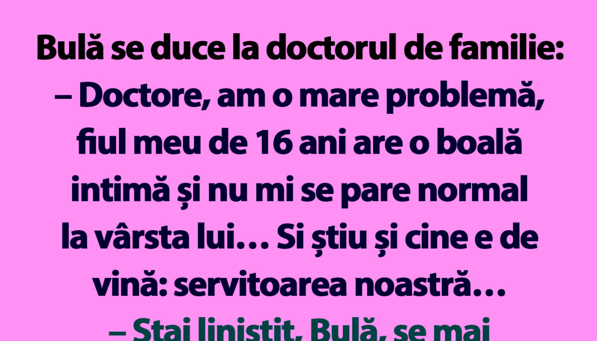 BANC | Bulă se duce la doctorul de familie