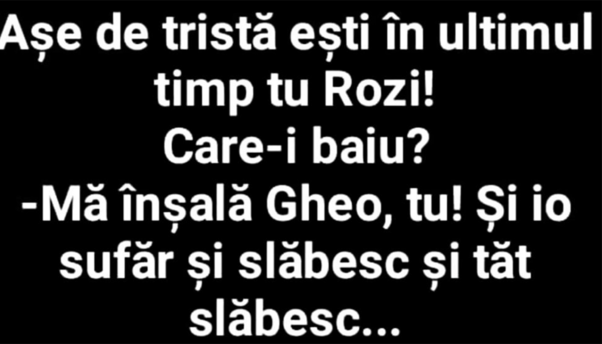 BANCUL ZILEI | Rozi suferă după ce a fost înșelată