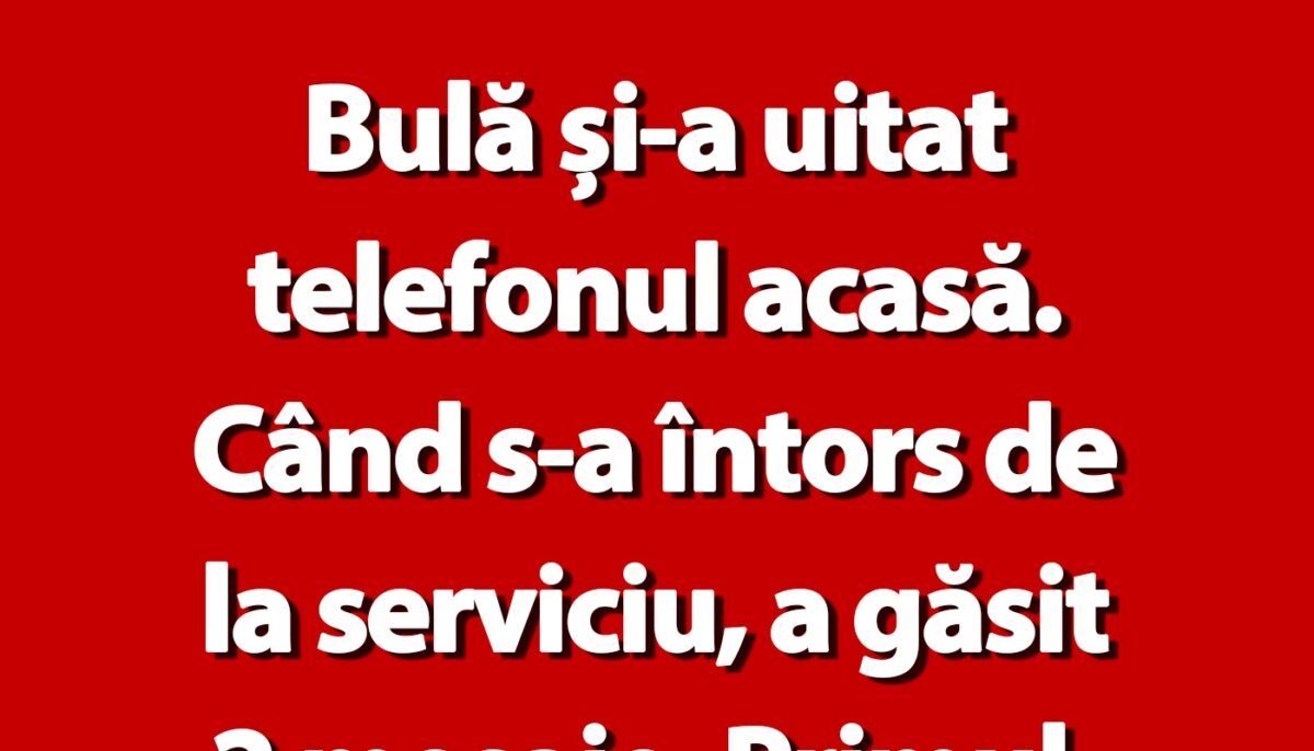 BANC | Bulă și-a uitat telefonul acasă