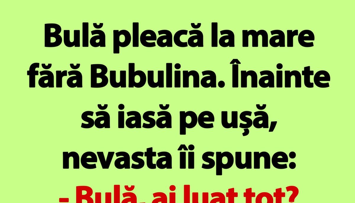 BANC | „Bulă, ai luat tot?”
