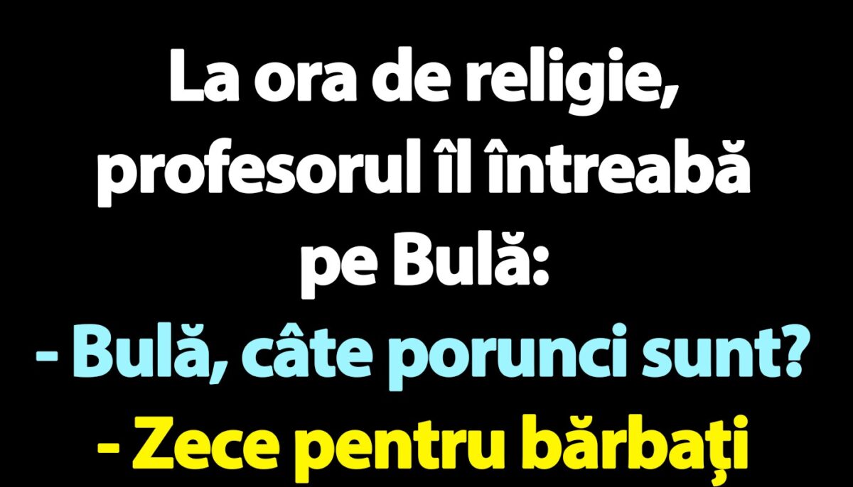 BANC | La ora de religie, profesorul îl întreabă pe Bulă: „Câte porunci sunt?”