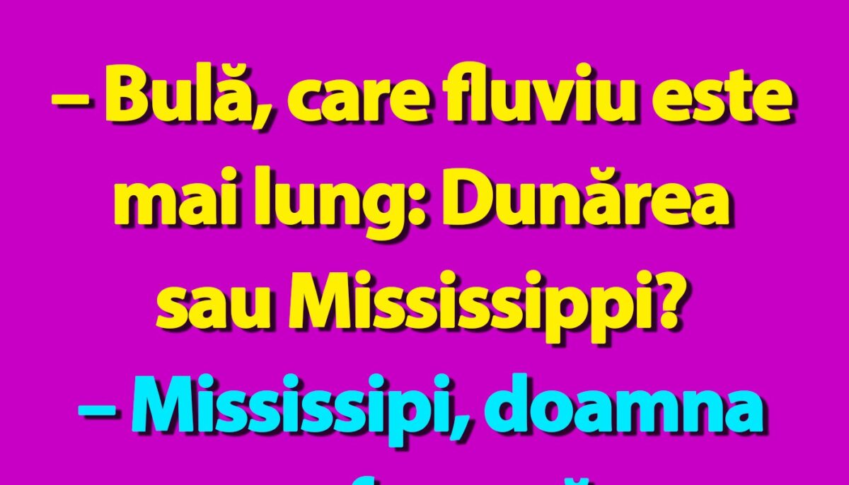 BANC | „Bulă, care fluviu este mai lung: Dunărea sau Mississippi?”