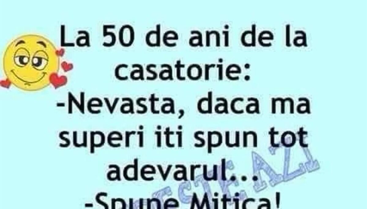 BANCUL ZILEI | La 50 de ani de căsătorie: „Nevastă, îți spun tot”