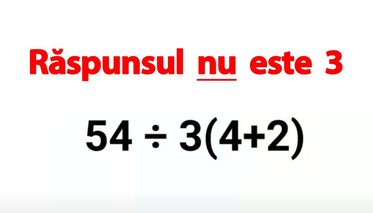 Test IQ pentru matematicieni | Calculați 54:3(4+2)=? Răspunsul nu este 3