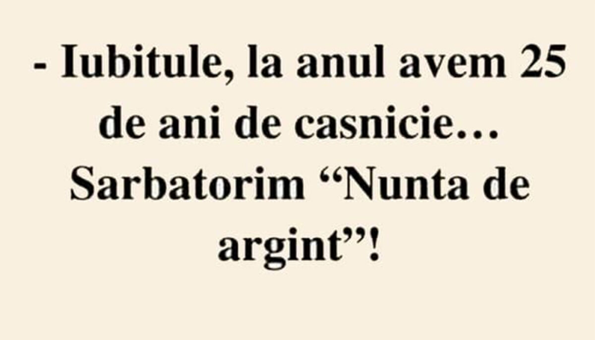 Imagine Stire BANCUL ZILEI | „Iubitule, la anul avem 25 de ani de căsnicie” | 2review.ro