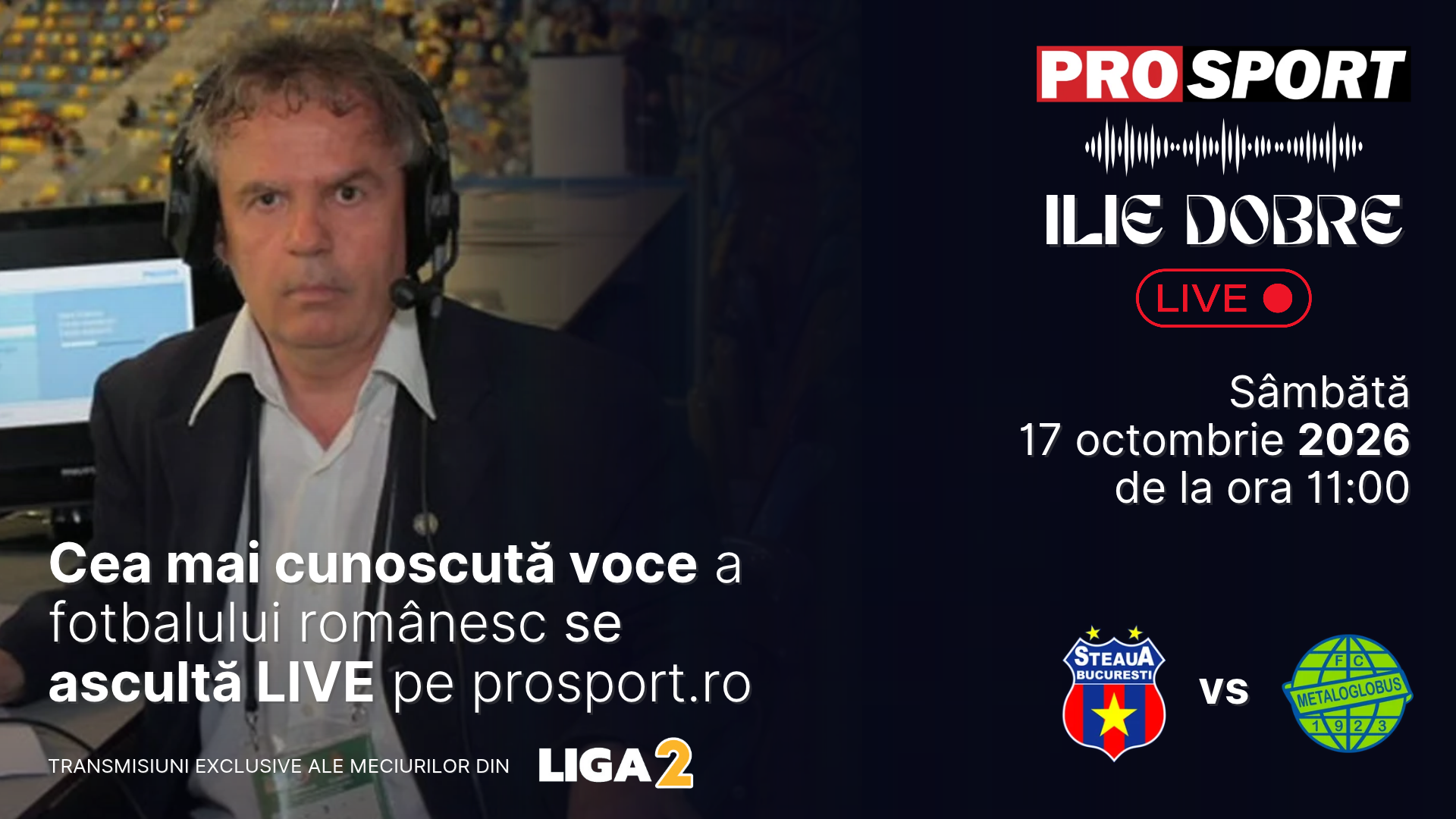 Ilie Dobre comentează LIVE pe ProSport.ro meciul Steaua – Metaloglobus București, sâmbătă, 17 octombrie 2026, de la ora 11:00