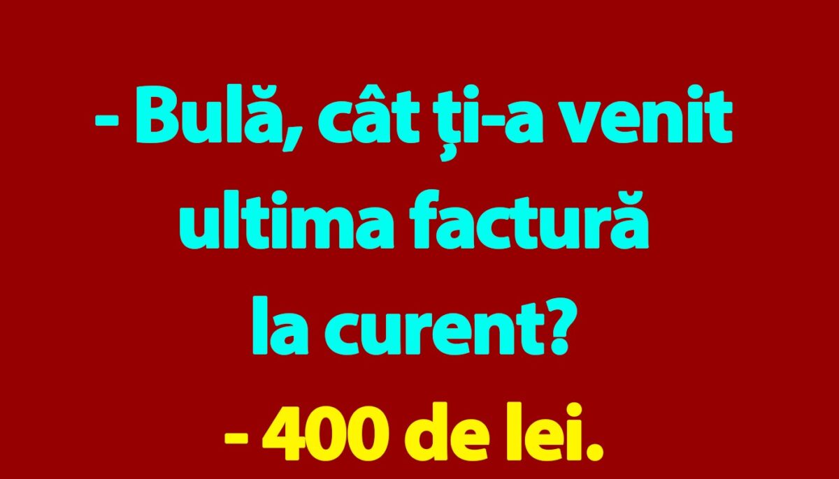 BANC | „Bulă, cât ți-a venit ultima factură la curent?”